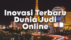 Inovasi Terbaru Dunia Judi Online