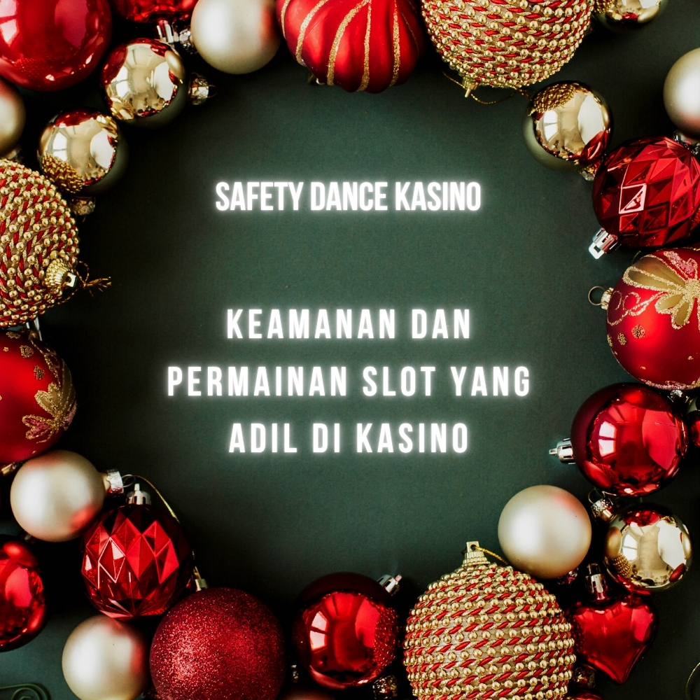 Safety Dance Kasino: Keamanan dan Permainan Slot yang Adil di Kasino